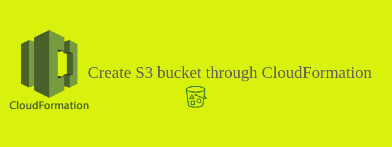 How to create an S3 bucket through AWS CloudFormation