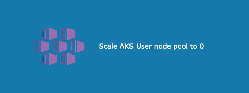 Scale AKS user node pool to 0