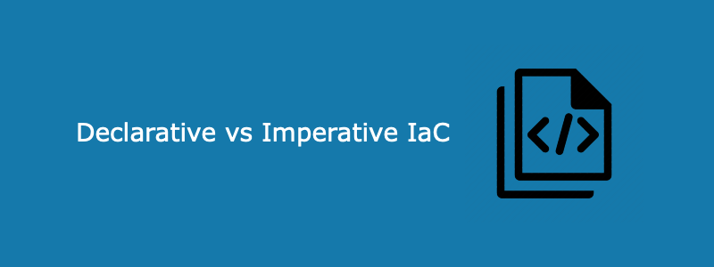 Declarative vs Imperative Infrastructure as Code