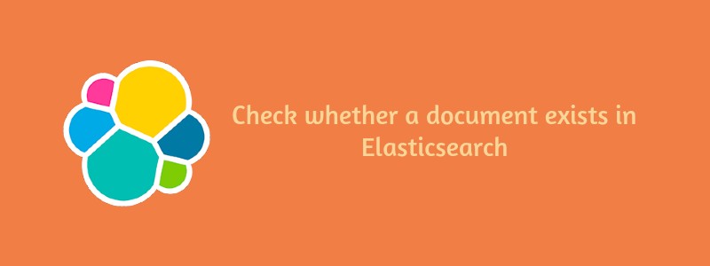How to check if document exist in Elasticsearch