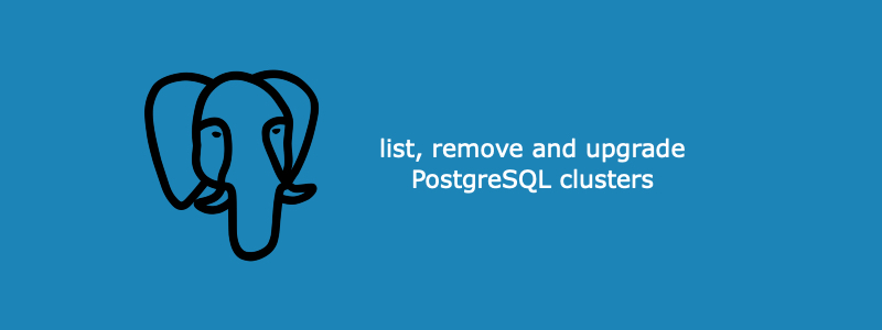How to list, remove and upgrade PostgreSQL cluster
