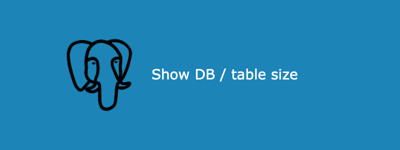 Show Database and table size in PostgreSQL