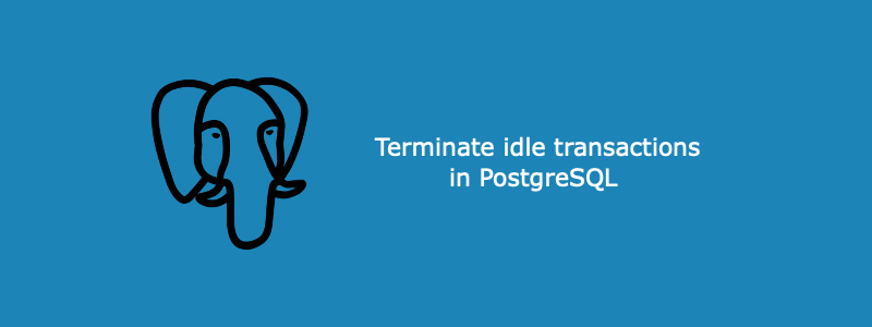 How to terminate idle transactions in PostgreSQL